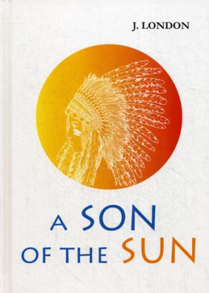 A Son of the Sun = Сын Солнца: на англ.яз