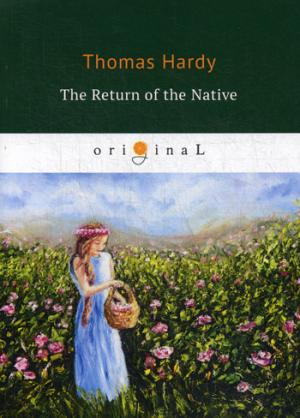 The Return of the Native = Возвращение на Родину: на англ.яз