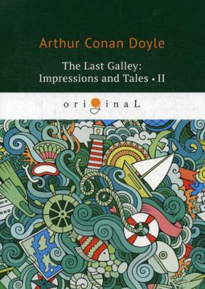 The last Galley: Impressions and Tales 2 = Последняя галерея: впечатления и рассказы 2: на англ.яз