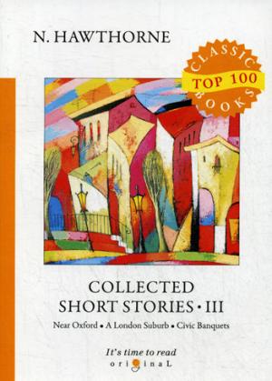 Collected Short Stories III = Сборник коротких рассказов III: на англ.яз