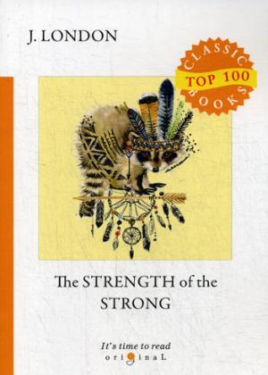 The Strength of the Strong = Сила сильных: на англ.яз