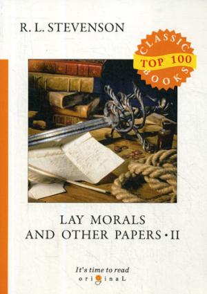 Lay Morals and Other Papers II = Коллекция эссе: на англ.яз