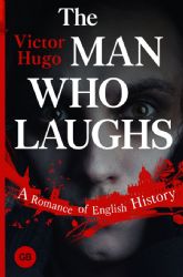 The Man Who Laughs: A Romance of English History