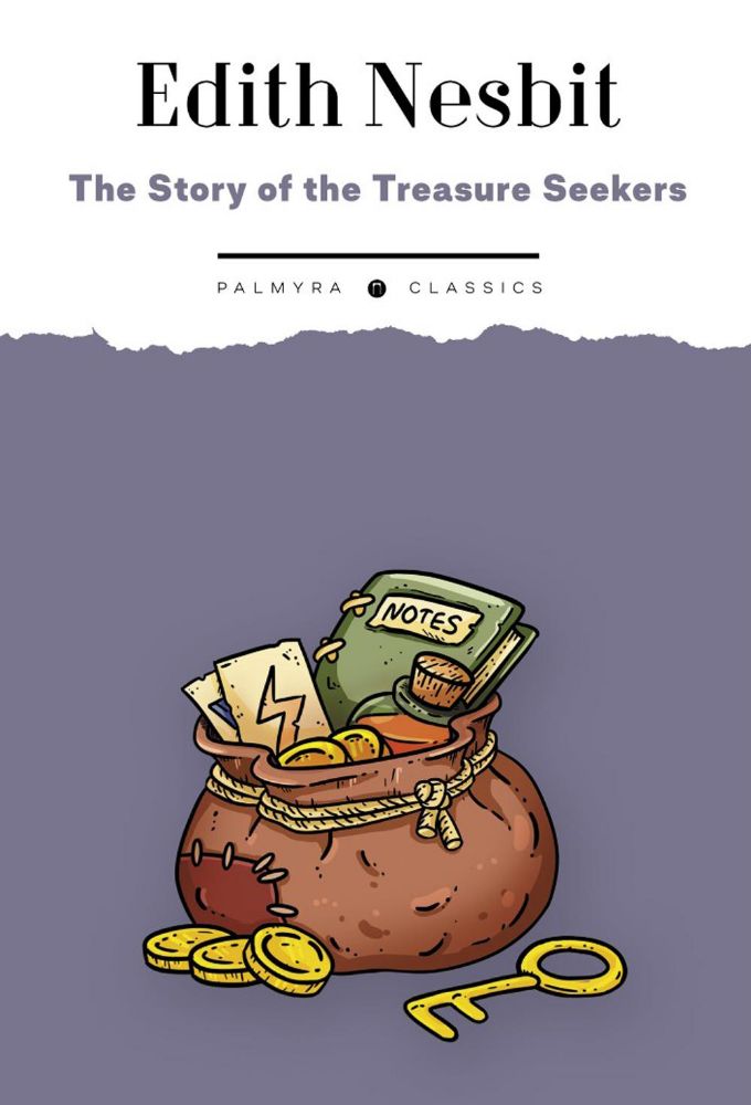 The Story of the Treasure Seekers.  Being the Adventures of the Bastable Children in Search of a Fortune: на англ.яз