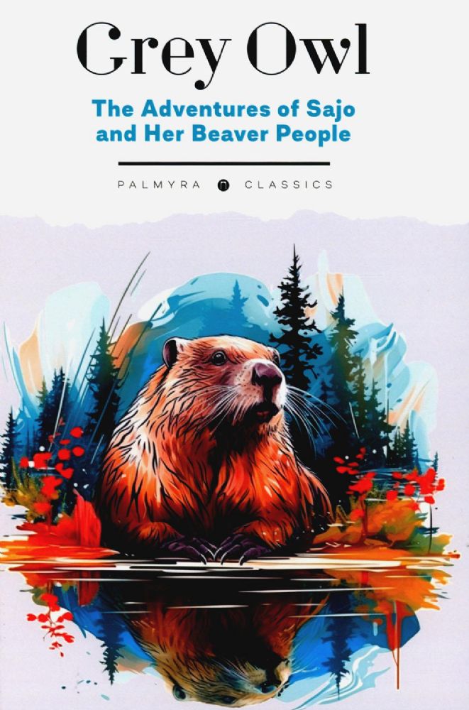The Adventures of Sajo and Her Beaver People: на англ.яз