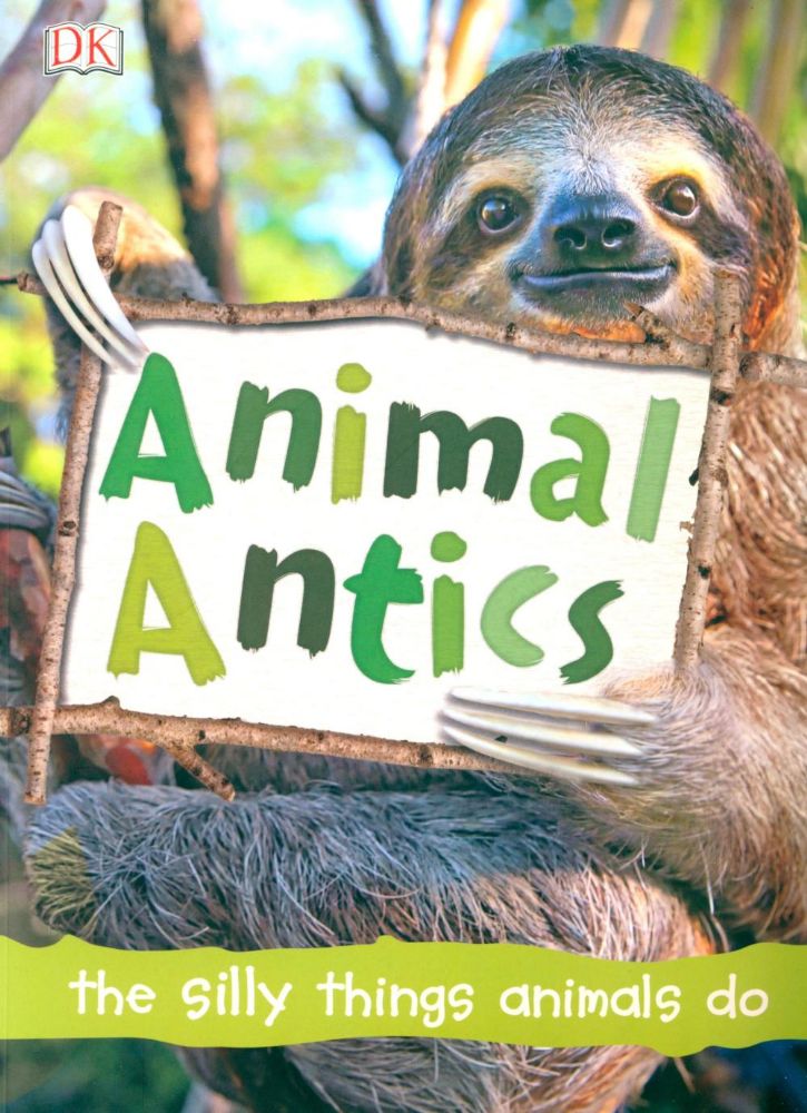 Animal Antics : the silly things animals do