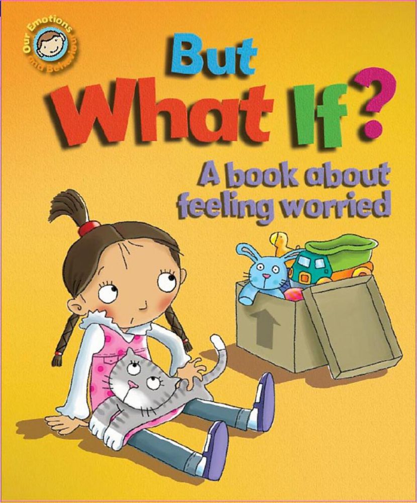 Our Emotions and Behaviour: But What If? A book about feeling worried