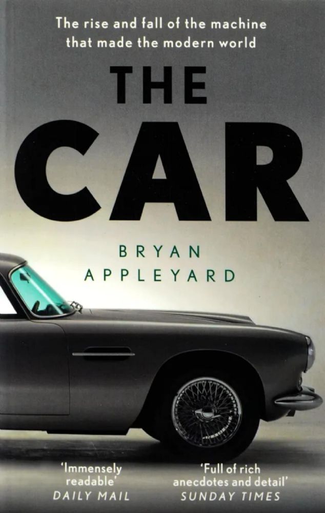 The Car: The Rise and Fall of the Machine that Made the Modern World