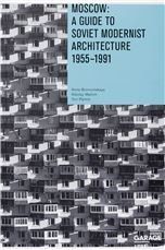 Moscow: A Guide to Soviet Modernist Architecture 19551991