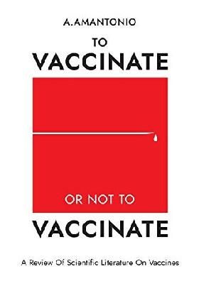 To Vaccinate or not to Vaccinate: A Review of Scientific Literature on Vaccines