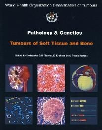 WHO Classification of Tumours Pathology Genetics of Tumours of the Soft Tissue Bone