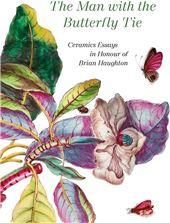 The Man with the Butterfly Tie: Ceramics Essays in Honour of Brian Haughton