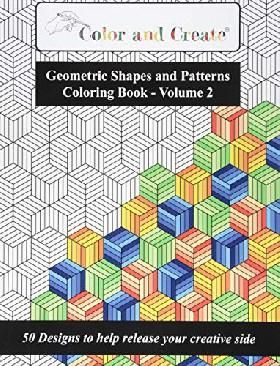 Color and Create - Geometric Shapes and Patterns Coloring Book, Vol.2: 50 Designs to help release your creative side
