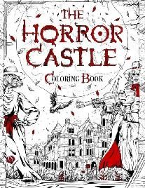 The Horror Castle: A Creepy and Spine-Chilling Coloring Book For Adults. Dead But Not Buried Are Waiting Inside...