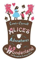 Alices Adventures in Wonderland, Through the Looking Glass and Alices Adventures Under Ground Alma Junior Classics: