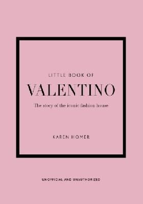 Little Book of Valentino : The story of the iconic fashion house