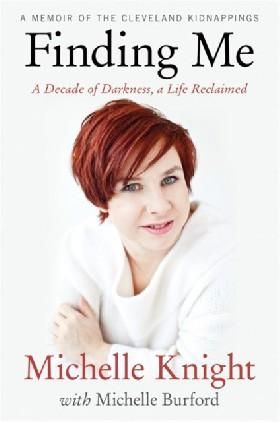 Finding Me: A Decade of Darkness, a Life Reclaimed: A Memoir of the Cleveland Kidnappings HB