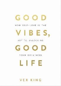 Good Vibes, Good Life: How Self-Love Is the Key to Unlocking Your Greatness