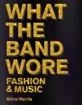 What the Band Wore : Fashion Music