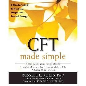 Cft Made Simple: A Clinicians Guide to Practicing Compassion-Focused Therapy
