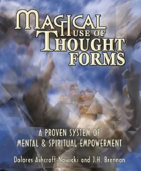 Magical Use of Thought Forms: A Proven System of Mental Spiritual Empowerment a Proven System of Mental Spiritual Empowerment
