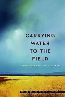 Carrying Water to the Field: New and Selected Poems