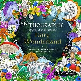 Mythographic Color and Discover: Fairy Wonderland: An Artists Coloring Book of Magical Spirits