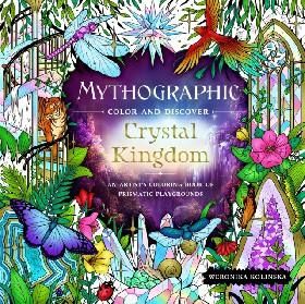 Mythographic Color and Discover: Crystal Kingdom: An Artists Coloring Book of Prismatic Playgrounds