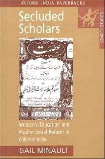 Secluded Scholars: Womens Education and Muslim Social Reform in Colonial India