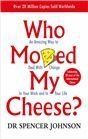 Who Moved My Cheese: An Amazing Way to Deal with Change in Your Work and in Your Life
