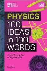 Physics 100 Ideas in 100 Words. Science Museum