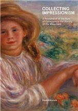 Collecting Impressionism: A Reappraisal of the Role of Collectors in the History of the Movement
