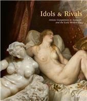 Idols Rivals Artistic Competition in Antiquity and the Early Modern Era