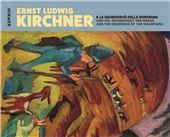Ernst Ludwig Kirchner: And the Grandeur of the Mountain