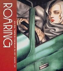 Roaring - Art, Fashion, and the Automobile in France, 1918-1939:Automobiles as design objects and artistic subjects