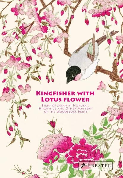 Kingfisher with Lotus Flower : Birds of Japan by Hokusai, Hiroshige and Other Masters of the Woodblock Print