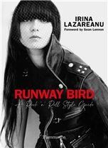 Runway Bird: A Rock n Roll Style Guide by Irina Lazareanu and Olivier Zahm