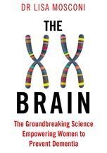 The XX Brain: The Groundbreaking Science Empowering Women to Prevent Dementia