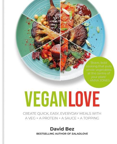 Vegan Love: Create quick, easy, everyday meals with a veg + a protein + a sauce + a topping