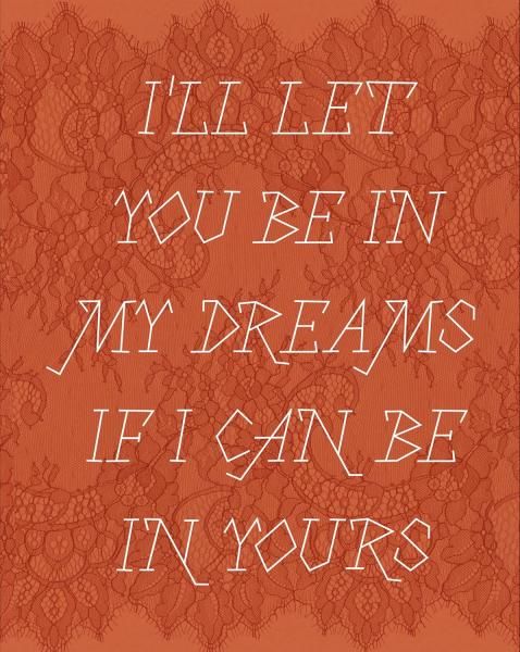 Ill let you be in my dreams if I can be in yours