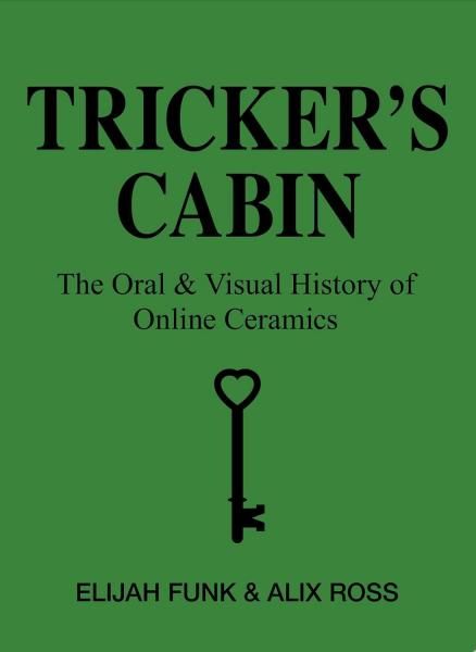 Trickers Cabin: The Oral Visual History of Online Ceramics