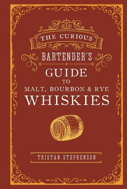 The Curious Bartenders Guide to Malt, Bourbon Rye Whiskies