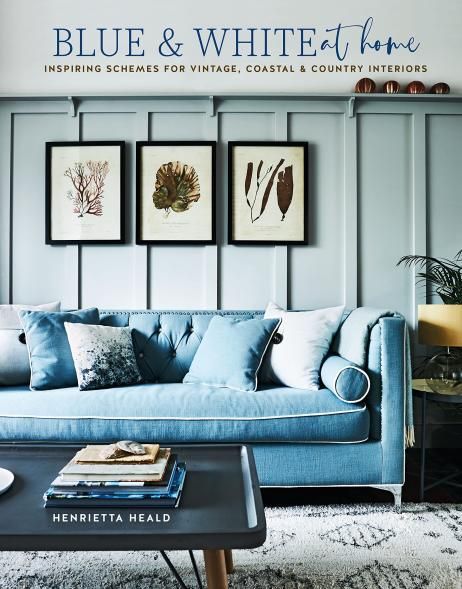 Blue White At Home: Inspiring schemes for vintage, coastal country interiors