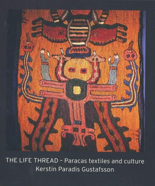 The Life Thread. Paracas Textiles and Culture