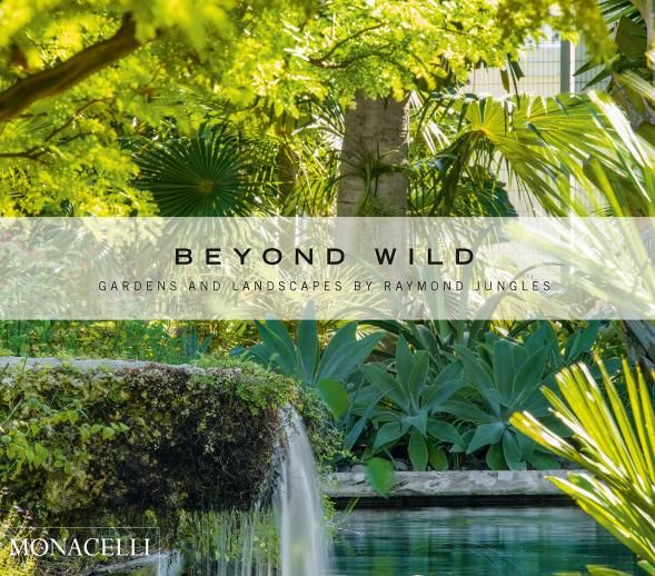 Beyond Wild Gardens and Landscapes by Raymond Jungles