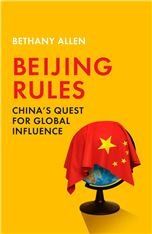 Beijing Rules: Chinas Quest for Global Influence