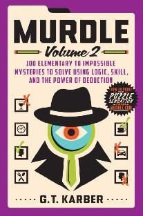 Murdle: Volume 2: 100 Elementary to Impossible Mysteries to Solve Using Logic, Skill, and the Power of Deduction