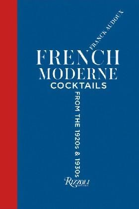 French Moderne: Cocktails from the Twenties and Thirties with recipes