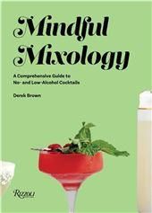 Mindful Mixology: A Comprehensive Guide to No- and Low-Alcohol Cocktails with 60 Recipes