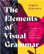 The Elements of Visual Grammar: A Designers Guide for Writers, Scholars, and Professionals